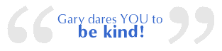 Gary dares YOU to be kind!